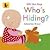 Who's Hiding? (Lift the Flap)