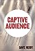 Captive Audience by Dave Reidy