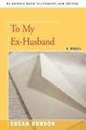 To My Ex-Husband