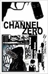 Channel Zero by Brian Wood