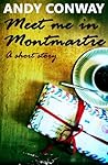 Meet me in Montmartre by Andy Conway