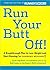 Run Your Butt Off!: A Breakthrough Plan to Shed Pounds and Start Running (No Experience Necessary!)