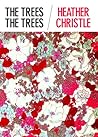 The Trees The Trees by Heather Christle