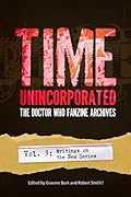 Time, Unincorporated 3: The Doctor Who Fanzine Archives: Writings on the New Series
