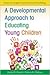 A Developmental Approach to Educating Young Children