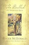The Ballad of Desmond Kale by Roger McDonald The Ballad of Desmond Kale by Roger McDonald