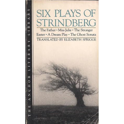 six plays of strindberg the father miss julie the stronger easter a dream play the ghost sonata by august strindberg six plays of strindberg the father miss julie the stronger easter a dream play the ghost sonata by august strindberg