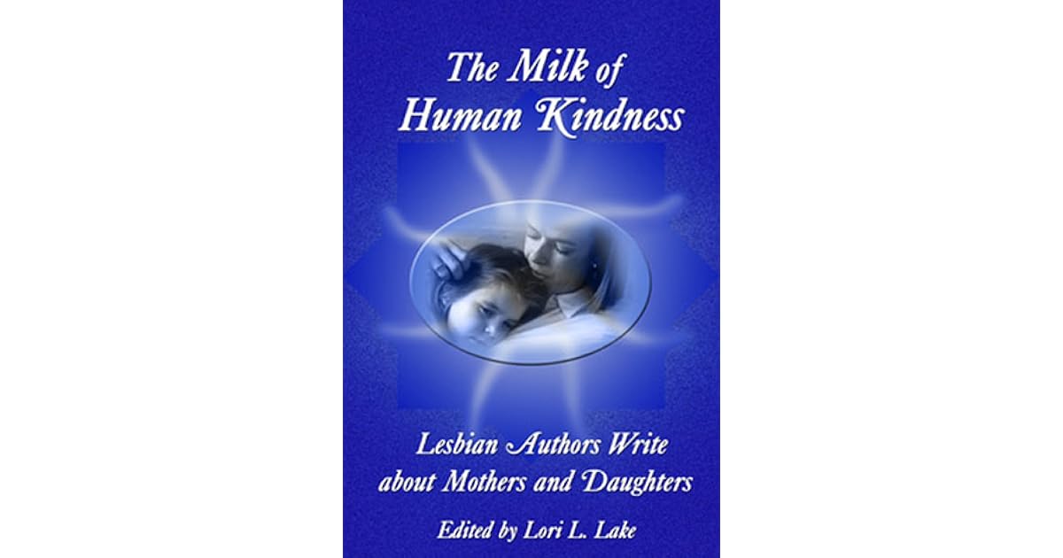 The Milk of Human Kindness by Lori L. Lake