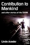 Contribution To Mankind and other stories of the Dark