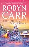 Bring Me Home for Christmas by Robyn Carr Bring Me Home for Christmas by Robyn Carr