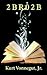 2 B R 0 2 B by Kurt Vonnegut Jr.