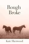Rough Broke by Kate Sherwood