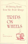 Trips on Wheels: 15 Driving Tours From The Front Range Trips on Wheels: 15 Driving Tours From The Front Range