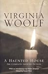 A Haunted House and Other Stories: The Complete Shorter Fiction of Virginia Woolf