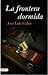 La frontera dormida