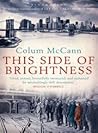 This Side of Brightness by Colum McCann This Side of Brightness by Colum McCann