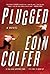 Plugged: A Novel (Daniel McEvoy Book 1)