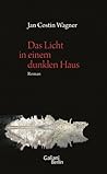 Das Licht in einem dunklen Haus by Jan Costin Wagner