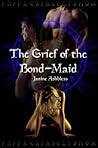 The Grief of the Bond-Maid by Janine Ashbless