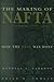 The Making of NAFTA by Maxwell A. Cameron