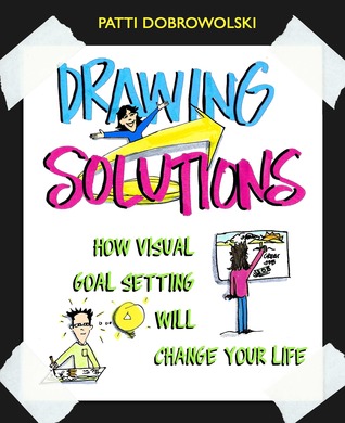 Drawing Solutions How Visual Goal Setting Will Change Your Life