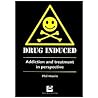 Drug Induced:  Addiction and treatment in perspective