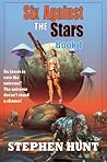 Six Against The Stars by Stephen Hunt