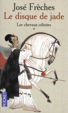 Les chevaux célestes (Le Disque de Jade #1)