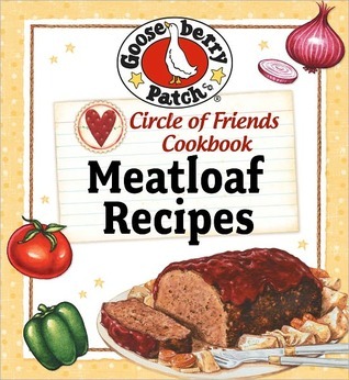 Circle of Friends Cookbook - 25 Meatloaf Recipes: Exclusive on-line cookbook
