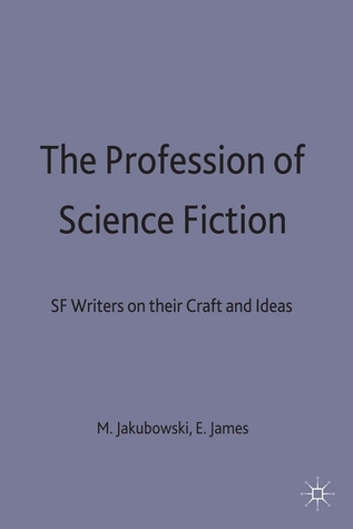The Profession of Science Fiction: Sf Writers on Their Craft and Ideas
