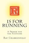 R is for Running by Ray Charbonneau R is for Running by Ray Charbonneau