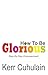 How To Be Glorious