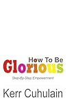 How To Be Glorious