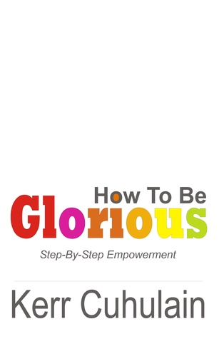 How To Be Glorious