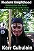 Modern Knighthood: Unleashing Your Inner Warrior to Master Yourself and Your World