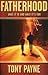 Fatherhood - What It Is And What It's For by Tony    Payne