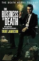 The Business Of Death By Trent Jamieson