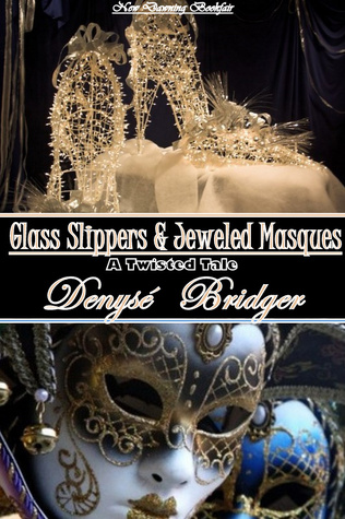 Glass Slippers and Jeweled Masques (An Erotic Twisted Cinderella Tale)