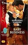 Baby Business by Katherine Garbera Baby Business by Katherine Garbera