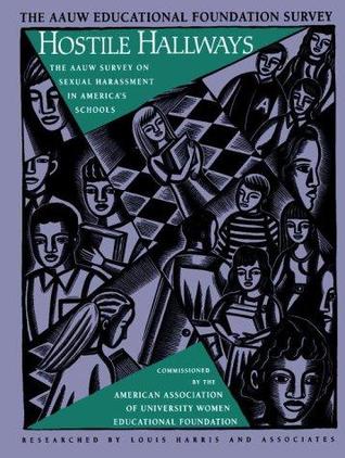 Hostile Hallways: The AAUW Survey on Sexual Harassment in America's Schools