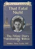 That Fatal Night: The Titanic Diary of Dorothy Wilton (Dear Canada)