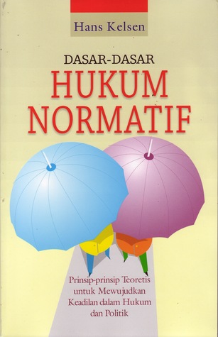 Dasar-Dasar Hukum Normatif. Prinsip-Prinsip Teoritis untuk Mewujudkan Keadilan dalam Hukum dan Politik