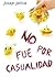 No fue por casualidad