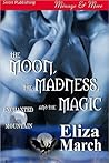 The Moon, The Madness, and The Magic (Enchanted Mountain #2)