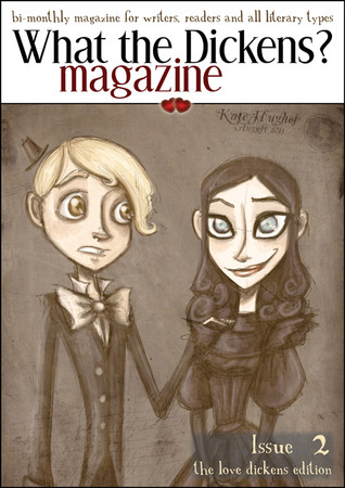 What the Dickens? Magazine Issue 2 ~ The Love Dickens Issue