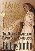 Until the Twelfth of Never: The Deadly Divorce of Dan & Betty Broderick