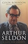 Arthur Seldon: A Life For Liberty