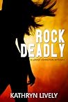 Rock Deadly by Kathryn Lively