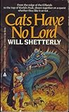 Cats Have No Lord by Will Shetterly