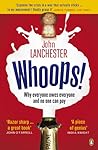 Whoops! Why Everyone Owes Everyone and No One Can Pay by John Lanchester